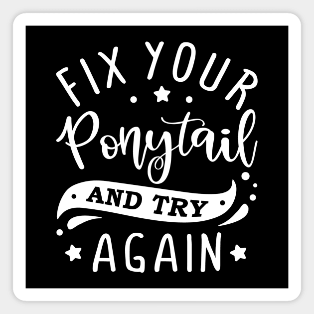 fix your ponytail and try again Magnet by Horisondesignz